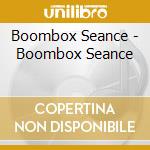 Boombox Seance - Boombox Seance
