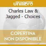 Charles Law & Jagged - Choices cd