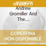 Andrew Gromiller And The Organically Grown - Nasty Groove cd