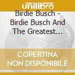 Birdie Busch - Birdie Busch And The Greatest Night cd musicale di Birdie Busch