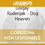 Leejay Rudenjak - Dog Heaven cd musicale di Leejay Rudenjak