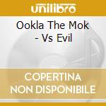Ookla The Mok - Vs Evil cd