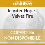 Jennifer Hope - Velvet Fire cd musicale di Jennifer Hope