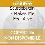 Scuttlebuttin' - Makes Me Feel Alive cd
