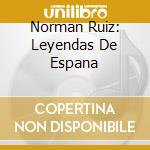 Norman Ruiz: Leyendas De Espana cd musicale di Norman Ruiz