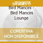 Bird Mancini - Bird Mancini Lounge cd