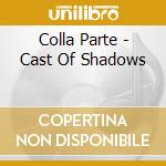Colla Parte - Cast Of Shadows cd
