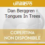Dan Berggren - Tongues In Trees cd