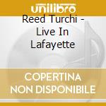 Reed Turchi - Live In Lafayette cd
