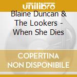 Blaine Duncan & The Lookers - When She Dies cd