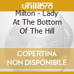 Milton - Lady At The Bottom Of The Hill cd