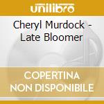 Cheryl Murdock - Late Bloomer cd