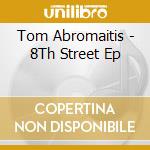 Tom Abromaitis - 8Th Street Ep cd