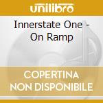 Innerstate One - On Ramp cd musicale di Innerstate One