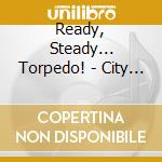 Ready, Steady... Torpedo! - City Of Night cd