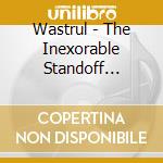 Wastrul - The Inexorable Standoff Between Shoulders cd musicale di Wastrul