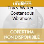 Tracy Walker - Coetaneous Vibrations cd