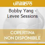 Bobby Yang - Levee Sessions cd