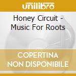 Honey Circuit - Music For Roots cd