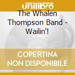 The Whalen Thompson Band - Wailin'! cd