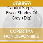 Capitol Steps - Fiscal Shades Of Gray (Dig) cd