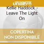 Kellie Haddock - Leave The Light On cd