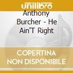 Anthony Burcher - He Ain'T Right cd