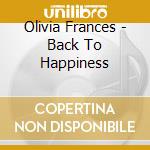 Olivia Frances - Back To Happiness cd