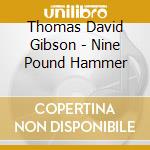 Thomas David Gibson - Nine Pound Hammer cd