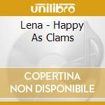 Lena - Happy As Clams cd musicale di Lena