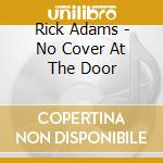 Rick Adams - No Cover At The Door cd