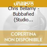 Chris Bellamy - Bubbafied (Studio Edition) cd
