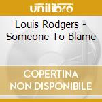 Louis Rodgers - Someone To Blame cd