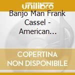 Banjo Man Frank Cassel - American Acoustic cd