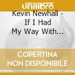 Kevin Newhall - If I Had My Way With Words cd musicale di Kevin Newhall