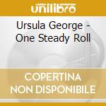 Ursula George - One Steady Roll cd