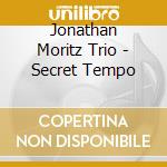 Jonathan Moritz Trio - Secret Tempo cd
