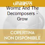 Wormz And The Decomposers - Grow cd musicale di Wormz And The Decomposers