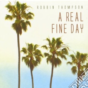 Robbin Thompson - A Real Fine Day cd musicale di Robbin Thompson