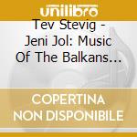 Tev Stevig - Jeni Jol: Music Of The Balkans Greece & Turkey cd