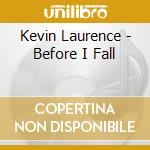 Kevin Laurence - Before I Fall cd