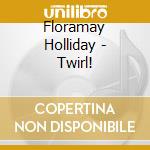 Floramay Holliday - Twirl!