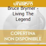 Bruce Brymer - Living The Legend cd