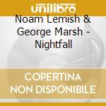 Noam Lemish & George Marsh - Nightfall cd musicale di Noam Lemish & George Marsh