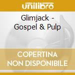 Glimjack - Gospel & Pulp cd