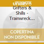 Grifters & Shills - Trainwreck Junkyard cd musicale di Grifters & Shills
