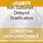 Ken Gutberlet - Delayed Gratification cd