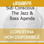 Sub Conscious - The Jazz & Bass Agenda cd