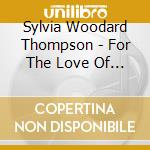 Sylvia Woodard Thompson - For The Love Of Jazz (Live In Franklin, Tn) cd
