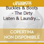 Buckles & Boots - The Dirty Listen & Laundry On The Line cd musicale di Buckles & Boots